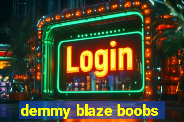 demmy blaze boobs